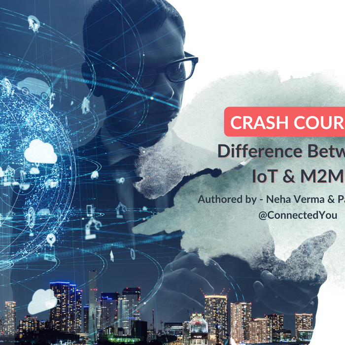 Differences between IoT & M2M by Neha Verma & Parag Mittal